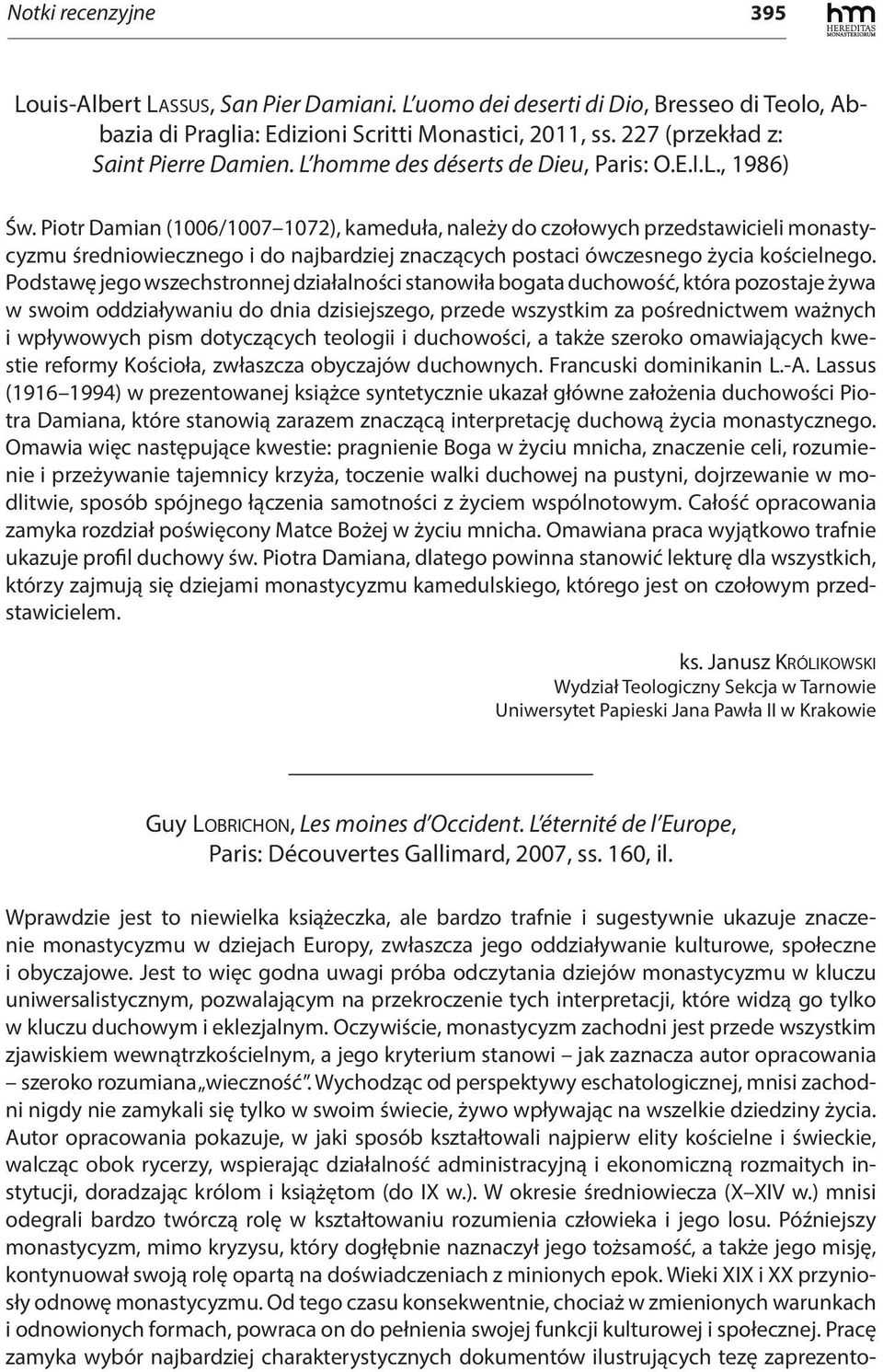 Piotr Damian (1006/1007 1072), kameduła, należy do czołowych przedstawicieli monastycyzmu średniowiecznego i do najbardziej znaczących postaci ówczesnego życia kościelnego.