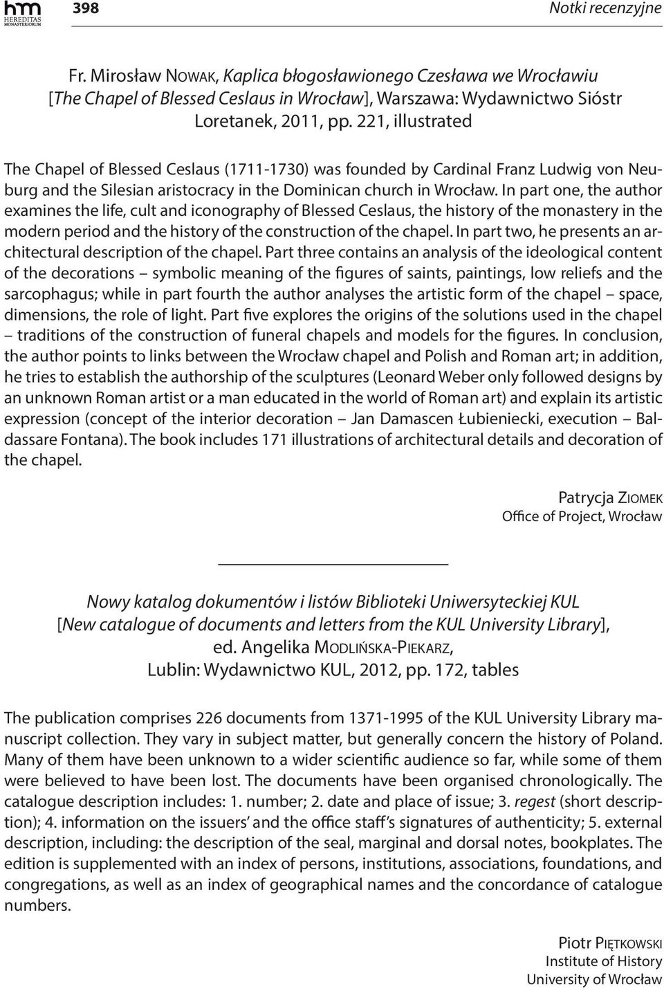 In part one, the author examines the life, cult and iconography of Blessed Ceslaus, the history of the monastery in the modern period and the history of the construction of the chapel.