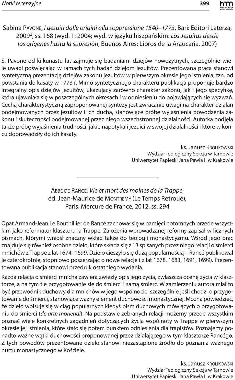 Pavone od kilkunastu lat zajmuje się badaniami dziejów nowożytnych, szczególnie wiele uwagi poświęcając w ramach tych badań dziejom jezuitów.