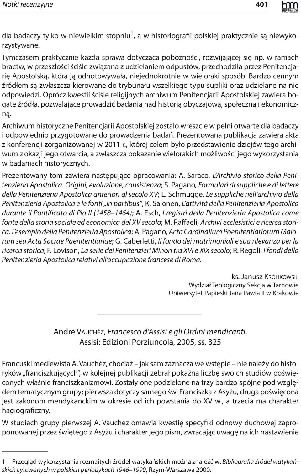 w ramach bractw, w przeszłości ściśle związana z udzielaniem odpustów, przechodziła przez Penitencjarię Apostolską, która ją odnotowywała, niejednokrotnie w wieloraki sposób.