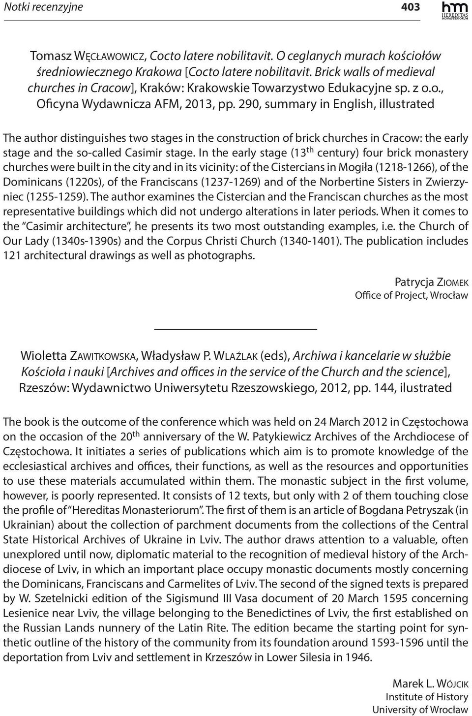 290, summary in English, illustrated The author distinguishes two stages in the construction of brick churches in Cracow: the early stage and the so-called Casimir stage.