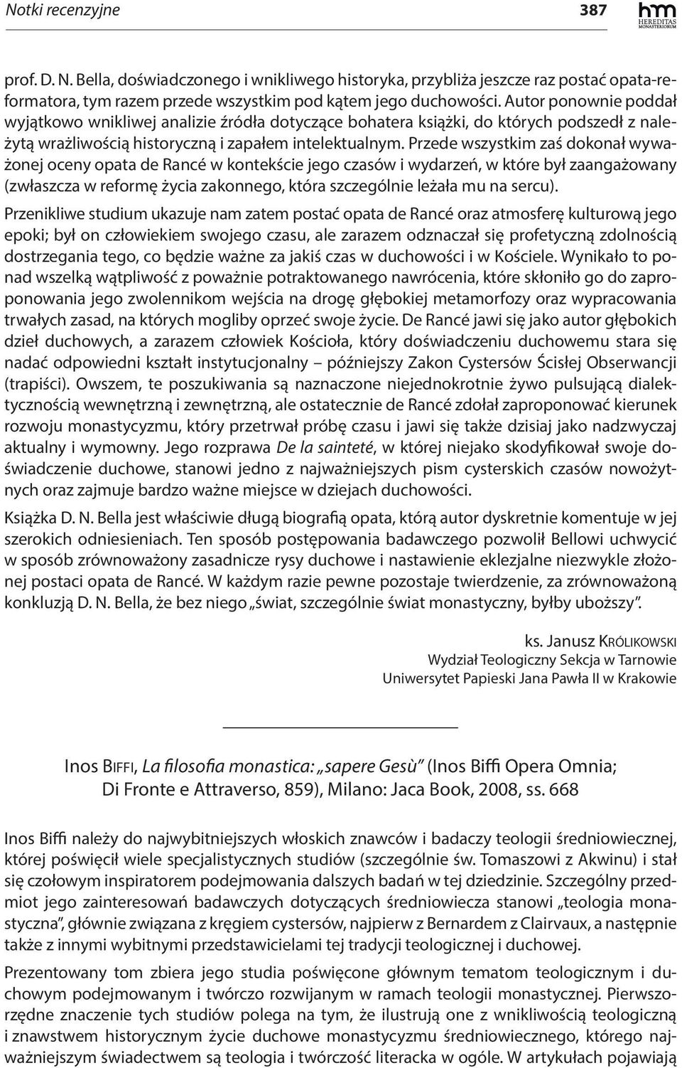 Przede wszystkim zaś dokonał wyważonej oceny opata de Rancé w kontekście jego czasów i wydarzeń, w które był zaangażowany (zwłaszcza w reformę życia zakonnego, która szczególnie leżała mu na sercu).