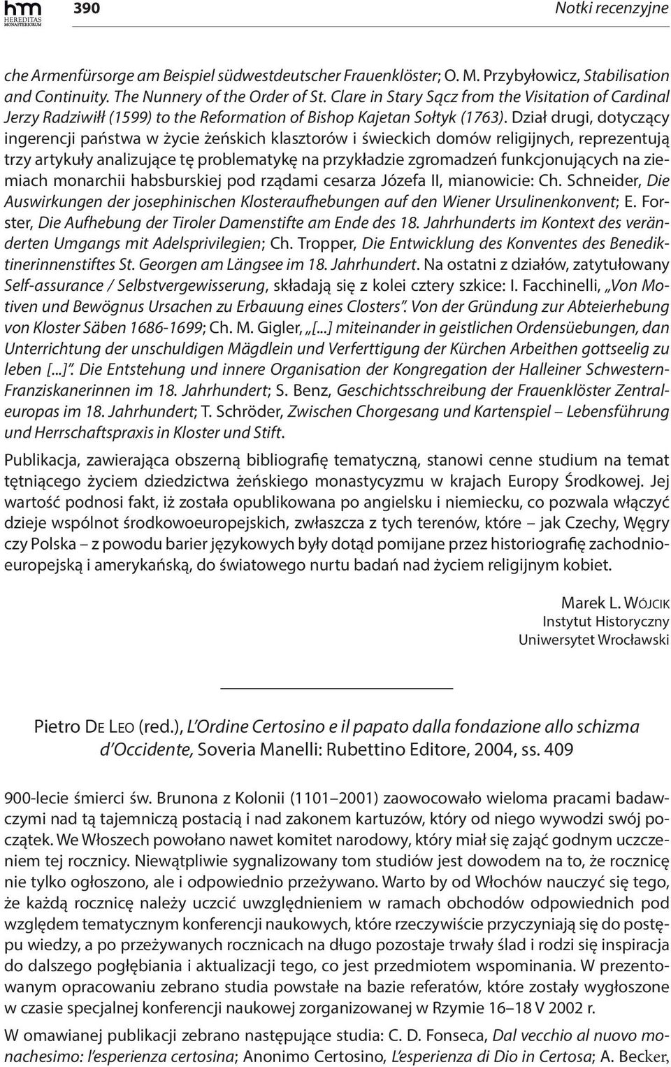 Dział drugi, dotyczący ingerencji państwa w życie żeńskich klasztorów i świeckich domów religijnych, reprezentują trzy artykuły analizujące tę problematykę na przykładzie zgromadzeń funkcjonujących