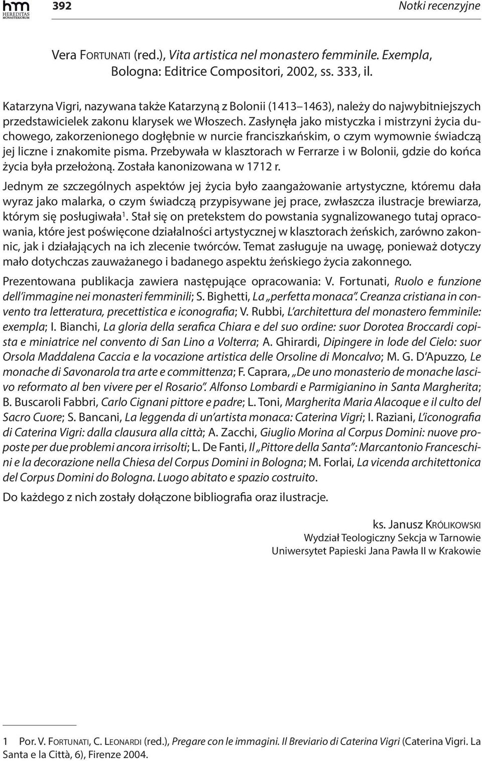 Zasłynęła jako mistyczka i mistrzyni życia duchowego, zakorzenionego dogłębnie w nurcie franciszkańskim, o czym wymownie świadczą jej liczne i znakomite pisma.