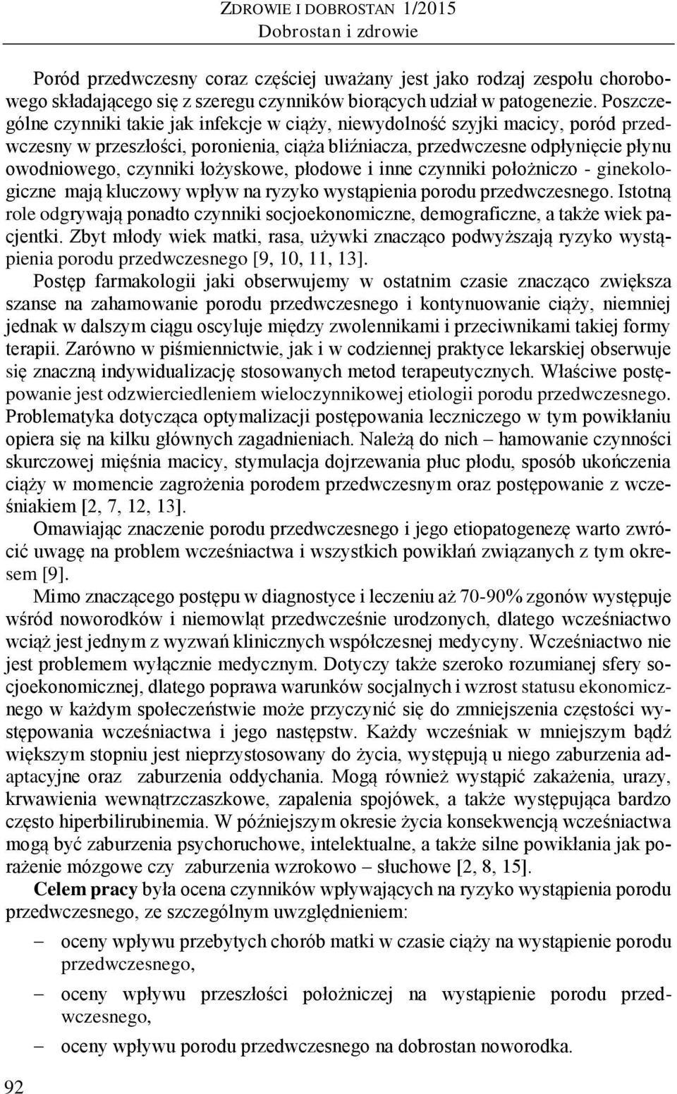 łożyskowe, płodowe i inne czynniki położniczo - ginekologiczne mają kluczowy wpływ na ryzyko wystąpienia porodu przedwczesnego.