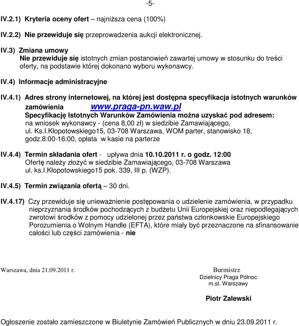 pl Specyfikację Istotnych Warunków Zamówienia moŝna uzyskać pod adresem: na wniosek wykonawcy - (cena 8,00 zł) w siedzibie Zamawiającego, ul. Ks.I.Kłopotowskiego15, 03-708 Warszawa, WOM parter, stanowisko 18, godz.