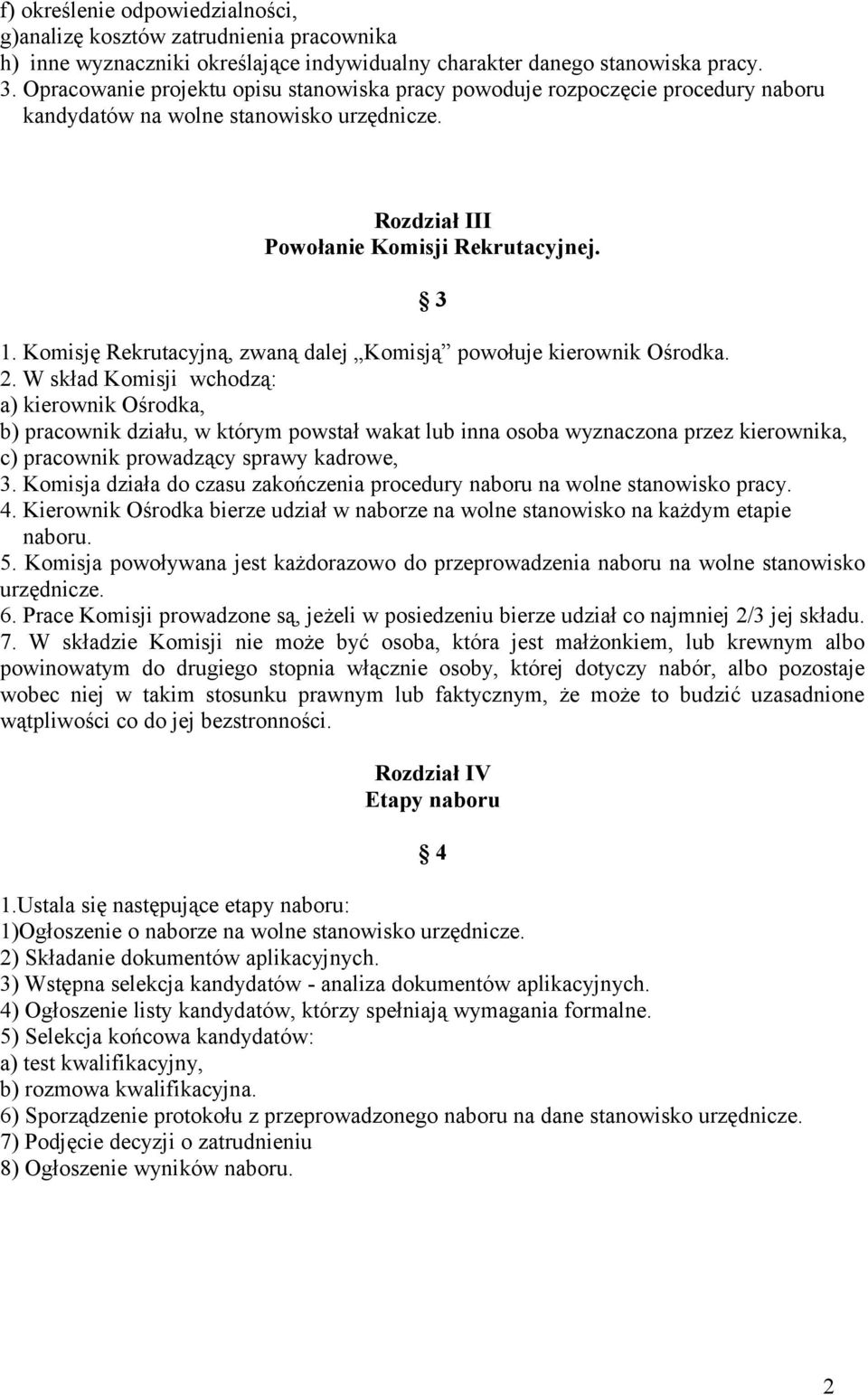 Komisję Rekrutacyjną, zwaną dalej Komisją powołuje kierownik Ośrodka. 2.