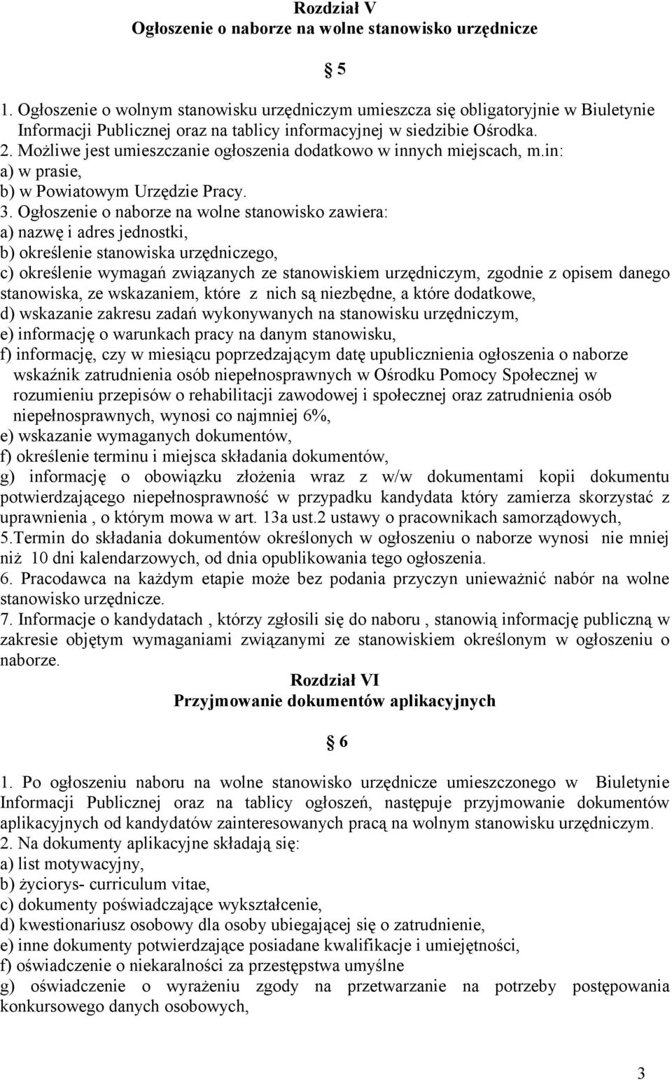 Możliwe jest umieszczanie ogłoszenia dodatkowo w innych miejscach, m.in: a) w prasie, b) w Powiatowym Urzędzie Pracy. 3.