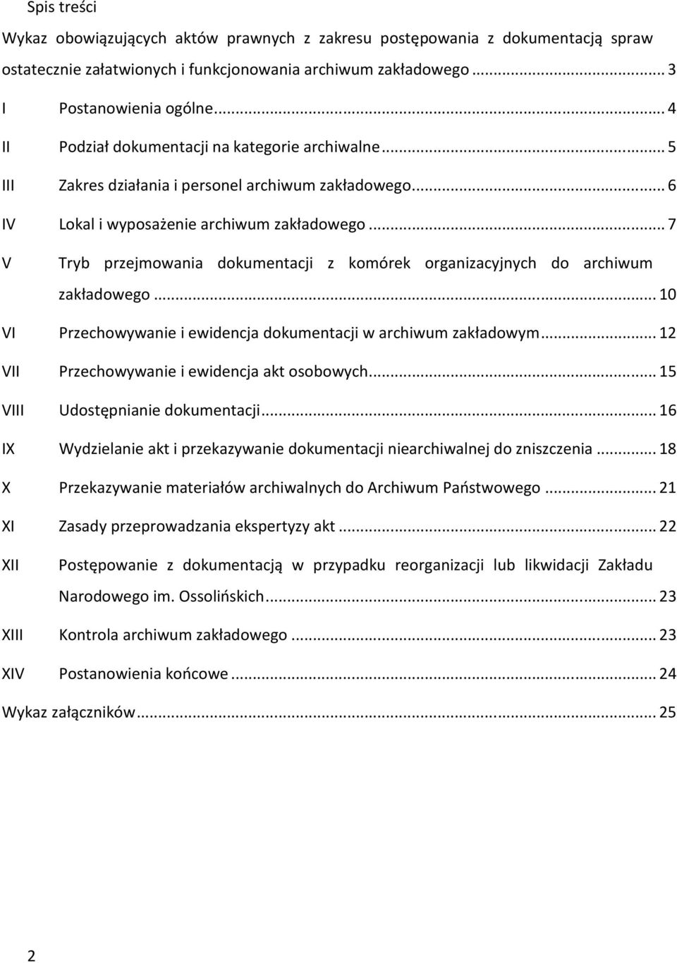 .. 7 V Tryb przejmowania dokumentacji z komórek organizacyjnych do archiwum zakładowego... 10 VI Przechowywanie i ewidencja dokumentacji w archiwum zakładowym.