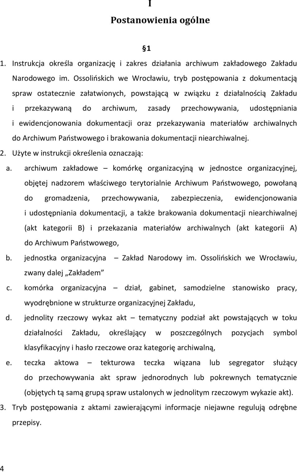 udostępniania i ewidencjonowania dokumentacji oraz przekazywania materiałów archiwalnych do Archiwum Państwowego i brakowania dokumentacji niearchiwalnej. 2.