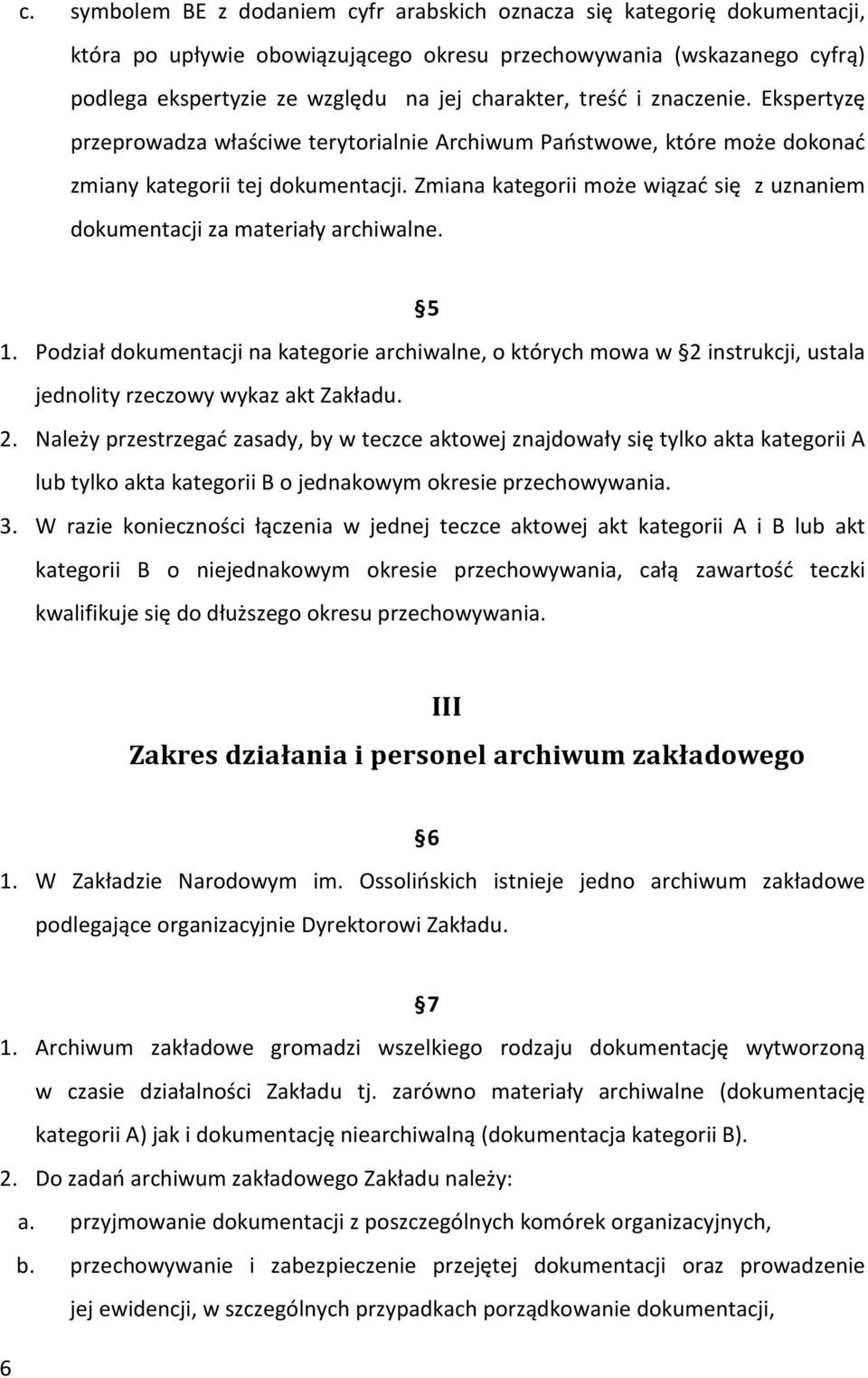 Zmiana kategorii może wiązać się z uznaniem dokumentacji za materiały archiwalne. 5 1.