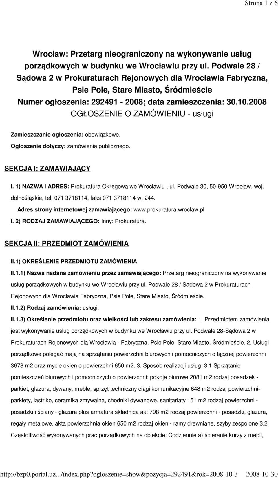 2008 OGŁOSZENIE O ZAMÓWIENIU - usługi Zamieszczanie ogłoszenia: obowiązkowe. Ogłoszenie dotyczy: zamówienia publicznego. SEKCJA I: ZAMAWIAJĄCY I.