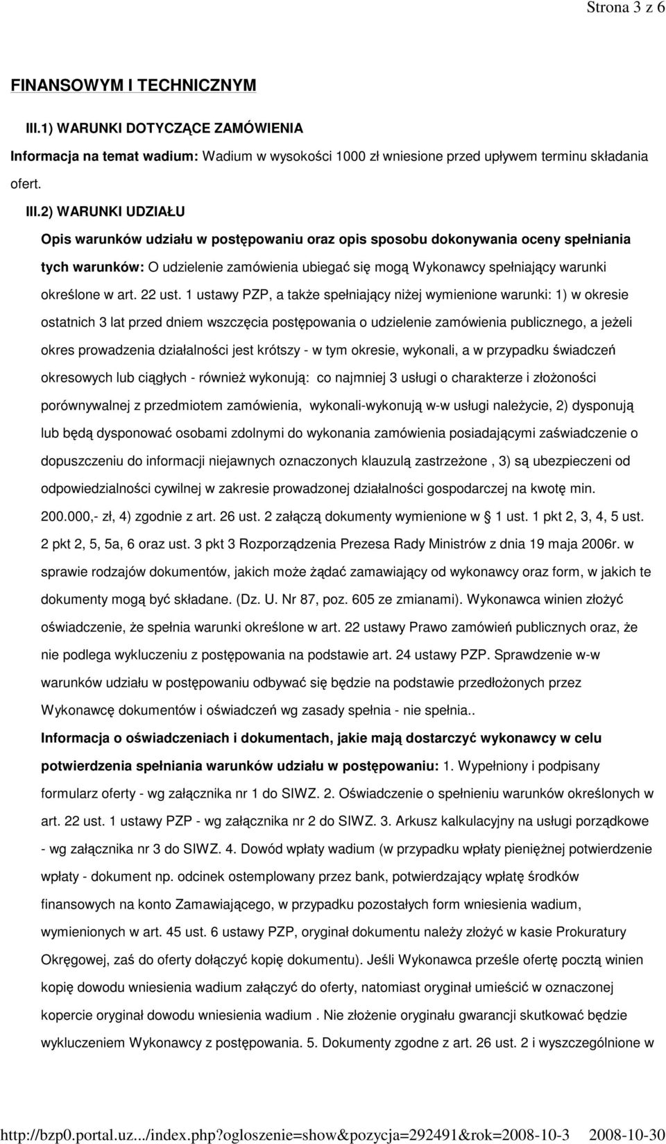 2) WARUNKI UDZIAŁU Opis warunków udziału w postępowaniu oraz opis sposobu dokonywania oceny spełniania tych warunków: O udzielenie zamówienia ubiegać się mogą Wykonawcy spełniający warunki określone