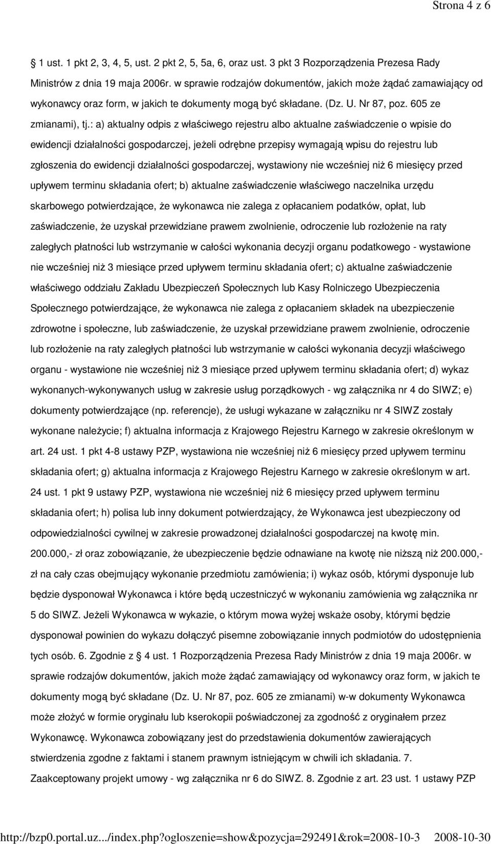 : a) aktualny odpis z właściwego rejestru albo aktualne zaświadczenie o wpisie do ewidencji działalności gospodarczej, jeŝeli odrębne przepisy wymagają wpisu do rejestru lub zgłoszenia do ewidencji