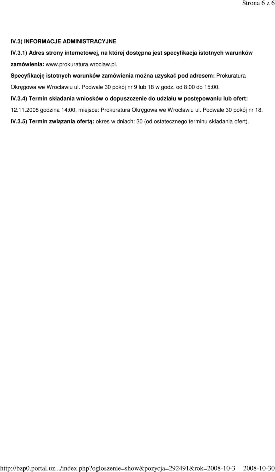 Podwale 30 pokój nr 9 lub 18 w godz. od 8:00 do 15:00. IV.3.4) Termin składania wniosków o dopuszczenie do udziału w postępowaniu lub ofert: 12.11.