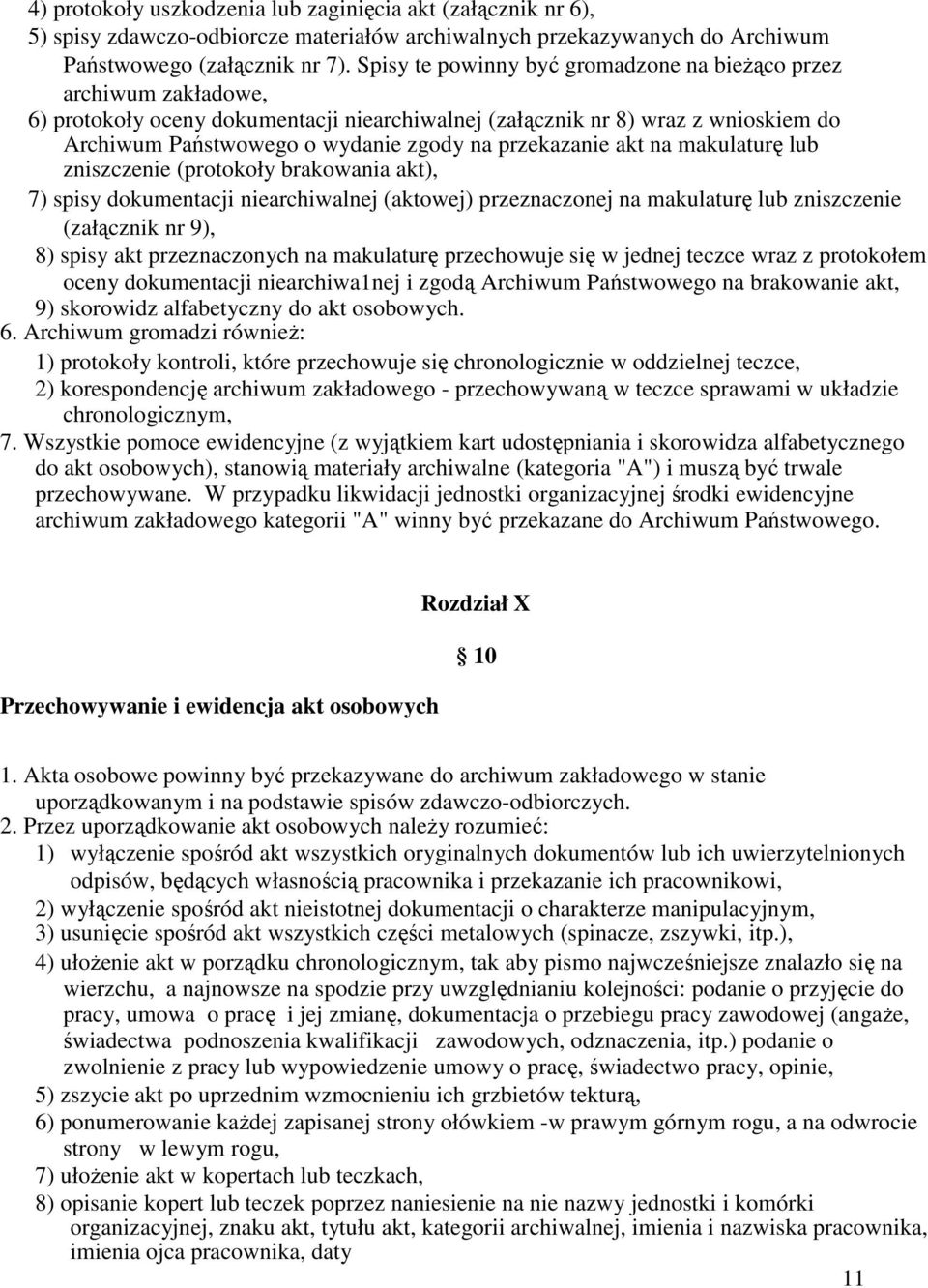 przekazanie akt na makulaturę lub zniszczenie (protokoły brakowania akt), 7) spisy dokumentacji niearchiwalnej (aktowej) przeznaczonej na makulaturę lub zniszczenie (załącznik nr 9), 8) spisy akt