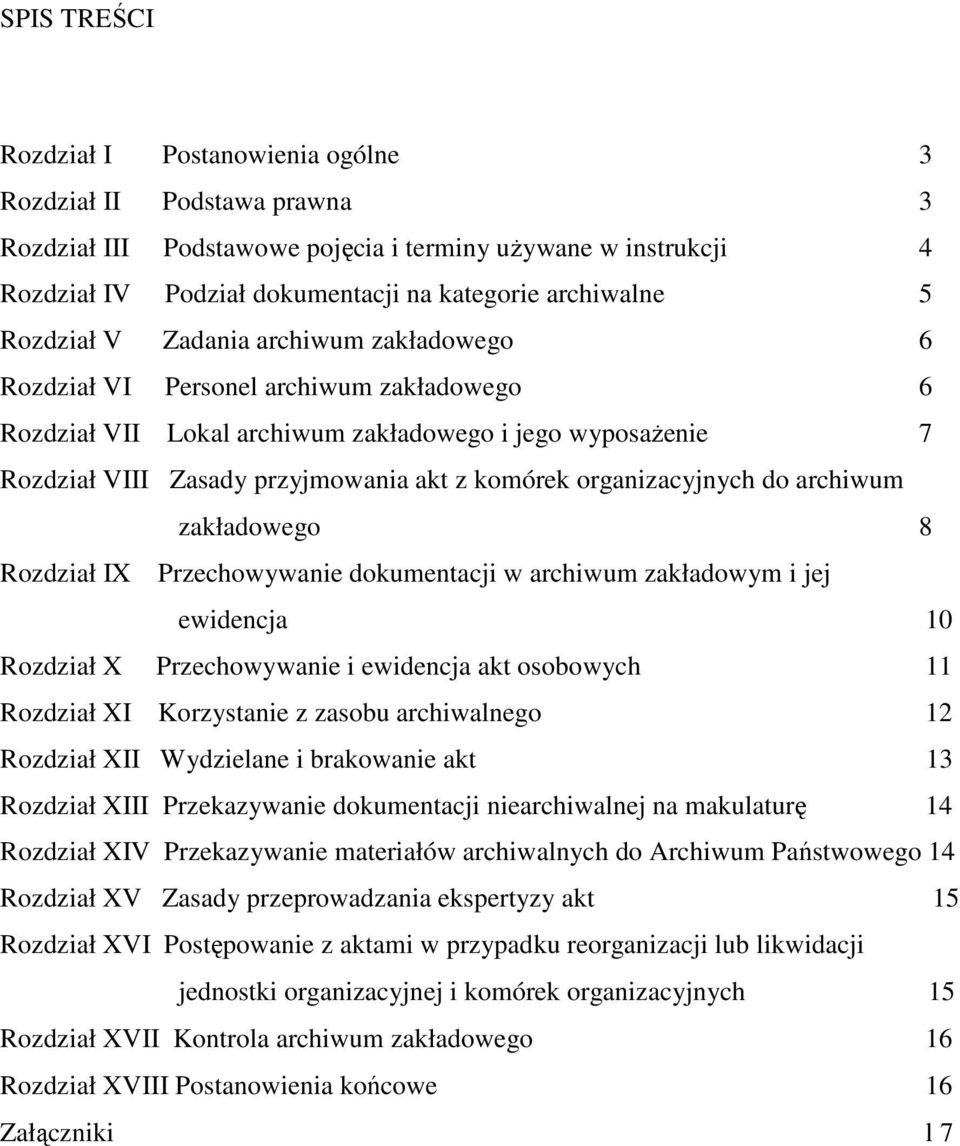 organizacyjnych do archiwum zakładowego 8 Rozdział IX Przechowywanie dokumentacji w archiwum zakładowym i jej ewidencja 10 Rozdział X Przechowywanie i ewidencja akt osobowych 11 Rozdział XI