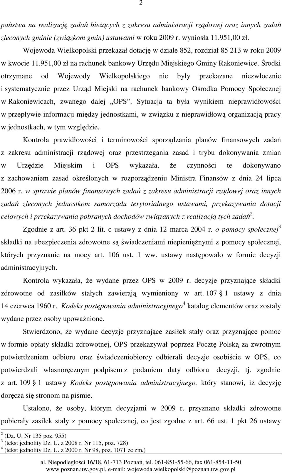 Środki otrzymane od Wojewody Wielkopolskiego nie były przekazane niezwłocznie i systematycznie przez Urząd Miejski na rachunek bankowy Ośrodka Pomocy Społecznej w Rakoniewicach, zwanego dalej OPS.