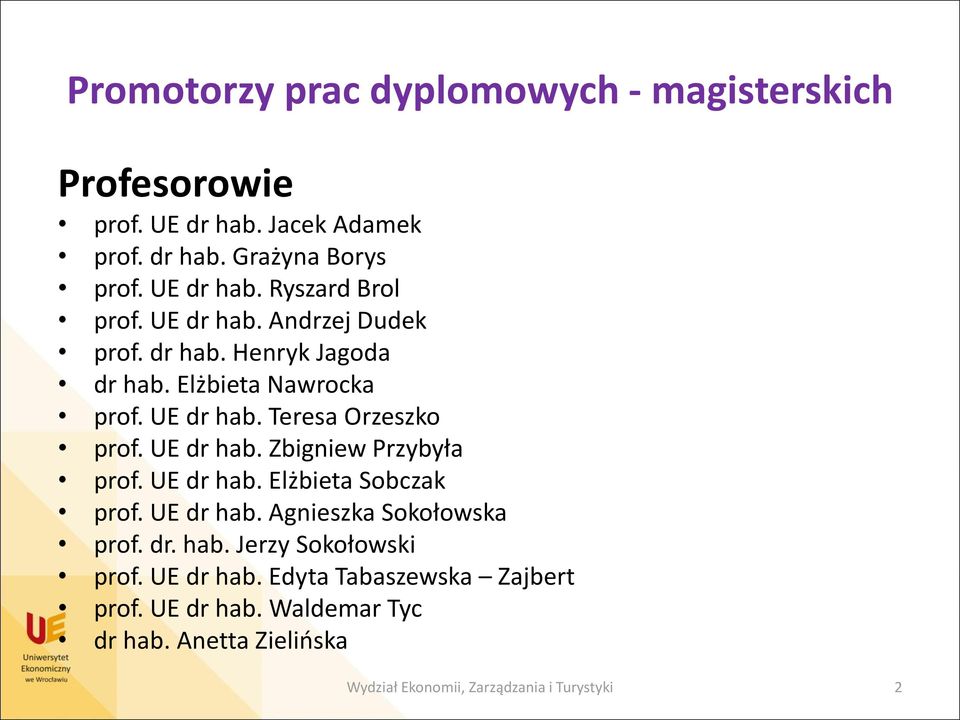 UE dr hab. Elżbieta Sobczak prof. UE dr hab. Agnieszka Sokołowska prof. dr. hab. Jerzy Sokołowski prof. UE dr hab. Edyta Tabaszewska Zajbert prof.
