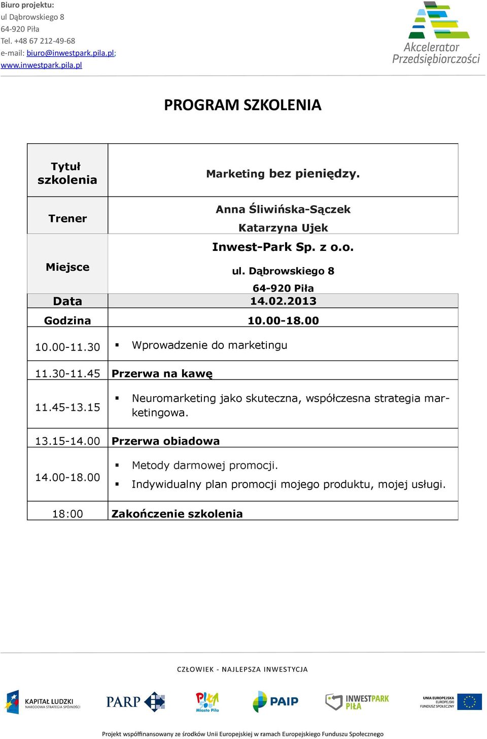 30 Wprowadzenie do marketingu 11.30-11.45 Przerwa na kawę 11.45-13.15 Neuromarketing jako skuteczna, współczesna strategia marketingowa. 13.15-14.