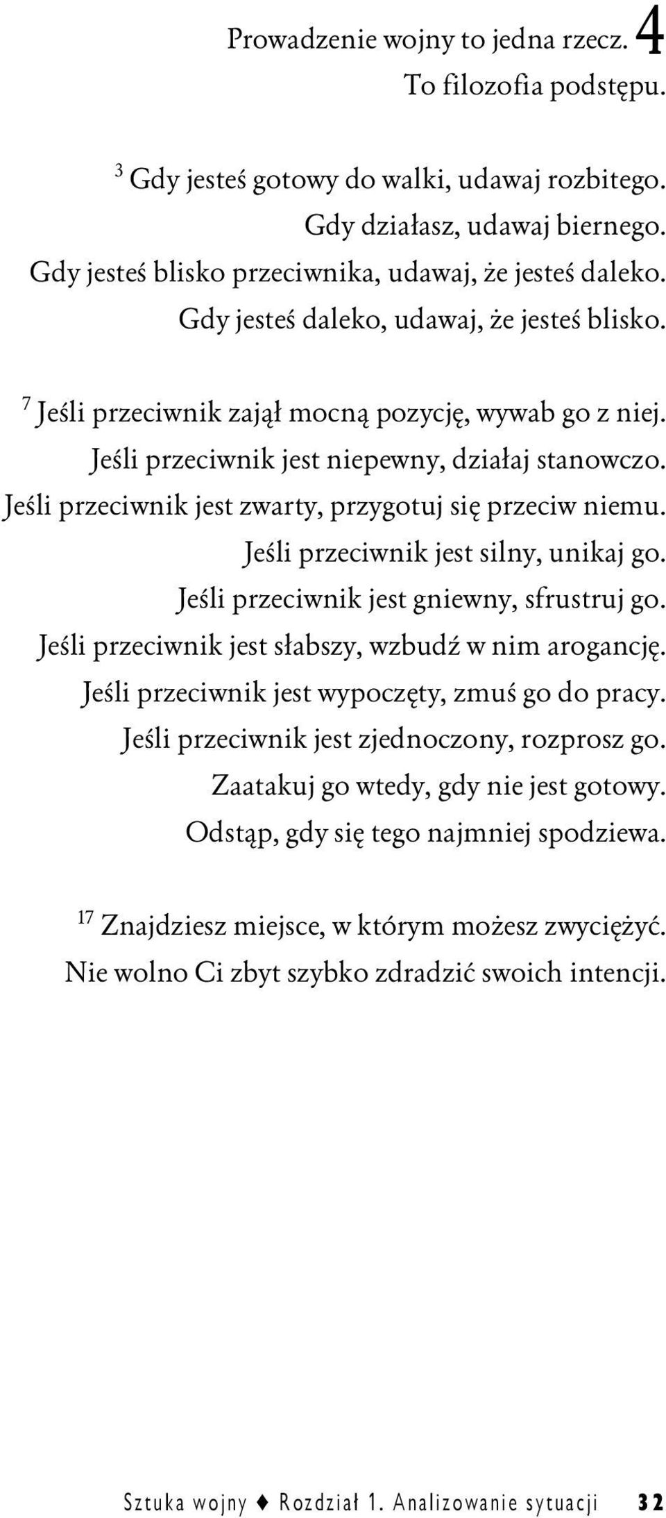 Jeśli przeciwnik jest zwarty, przygotuj się przeciw niemu. Jeśli przeciwnik jest silny, unikaj go. Jeśli przeciwnik jest gniewny, sfrustruj go. Jeśli przeciwnik jest słabszy, wzbudź w nim arogancję.
