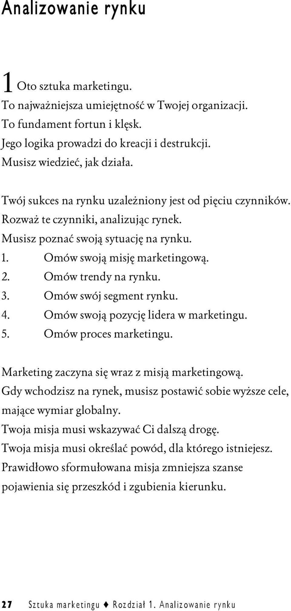 Omów swój segment rynku. 4. Omów swoją pozycję lidera w marketingu. 5. Omów proces marketingu. Marketing zaczyna się wraz z misją marketingową.
