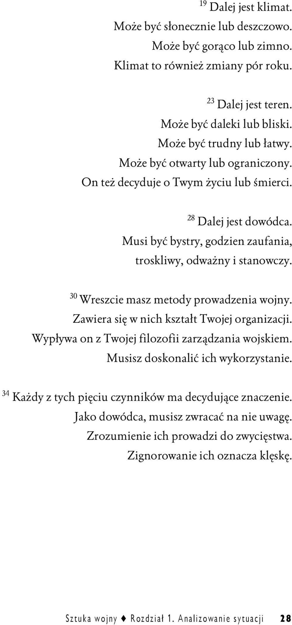Musi być bystry, godzien zaufania, troskliwy, odważny i stanowczy. 30 Wreszcie masz metody prowadzenia wojny. Zawiera się w nich kształt Twojej organizacji.