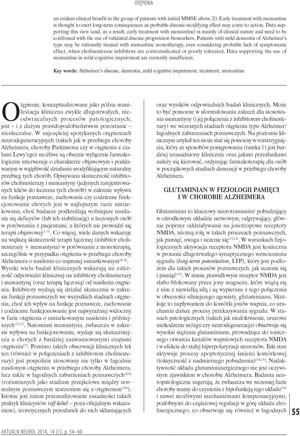 Data supporting this view (and, as a result, early treatment with memantine) is mainly of clinical nature and need to be confirmed with the use of validated disease progression biomarkers.
