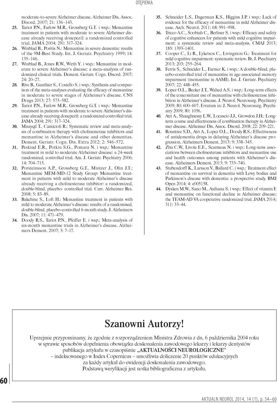 : Memantine in severe dementia: results of the 9M-Best Study. Int. J. Geriatr. Psychiatry 1999; 14: 135 146. 27. Winblad B., Jones R.W., Wirth Y. i wsp.