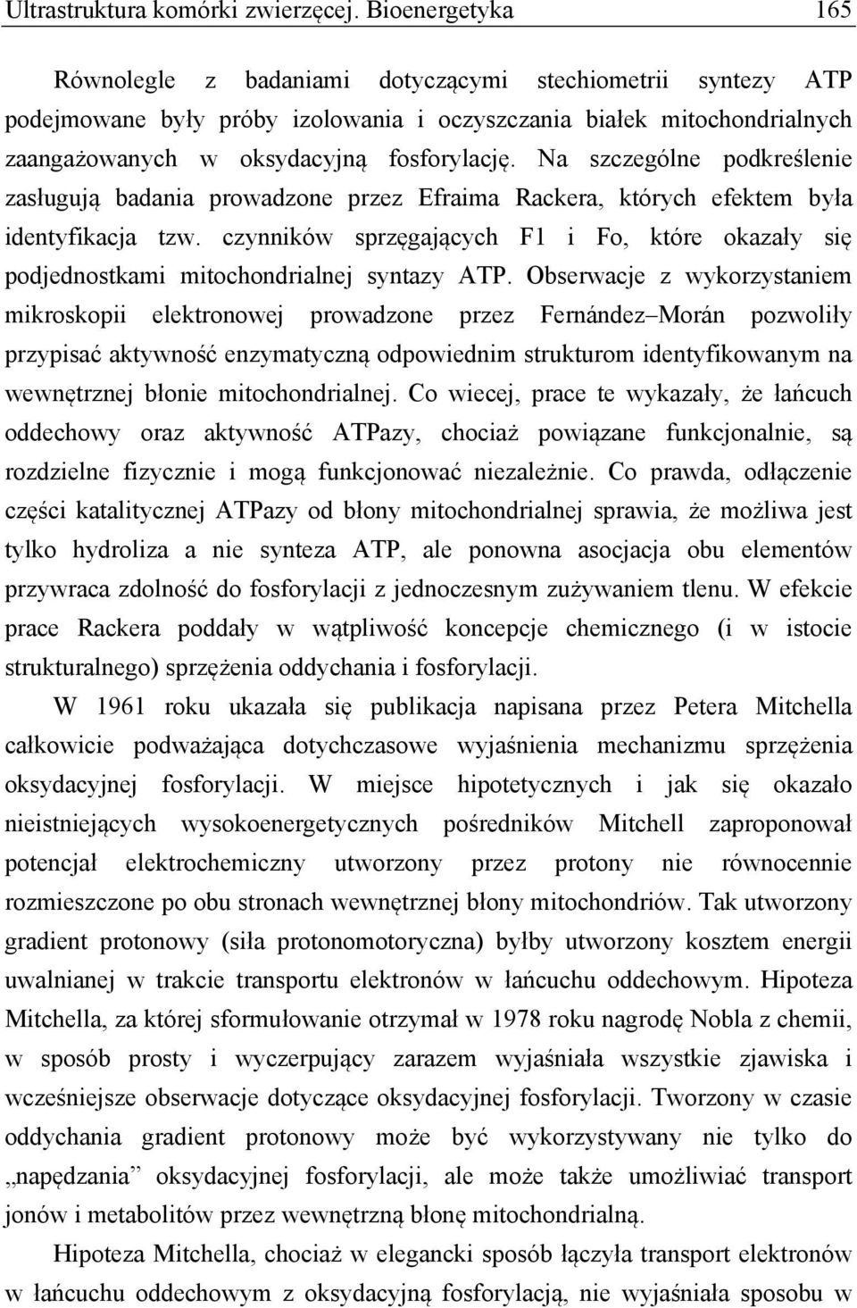 Na szczególne podkreślenie zasługują badania prowadzone przez Efraima Rackera, których efektem była identyfikacja tzw.