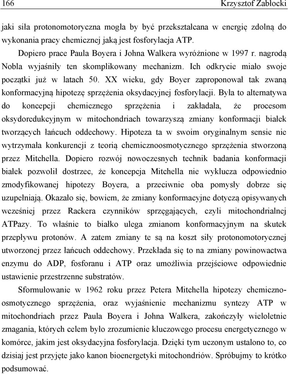 XX wieku, gdy Boyer zaproponował tak zwaną konformacyjną hipotezę sprzężenia oksydacyjnej fosforylacji.