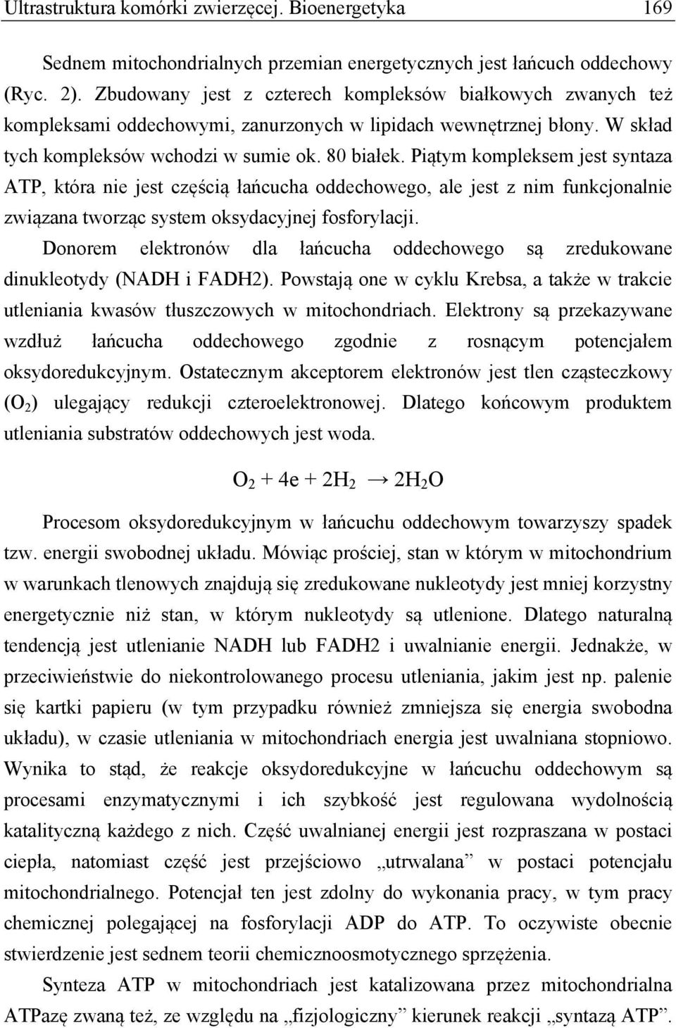Piątym kompleksem jest syntaza ATP, która nie jest częścią łańcucha oddechowego, ale jest z nim funkcjonalnie związana tworząc system oksydacyjnej fosforylacji.