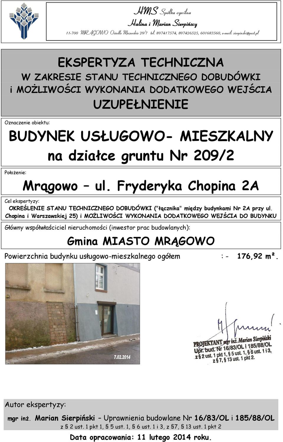 Położenie: Mrągowo ul. Fryderyka Chopina 2A Cel ekspertyzy: OKREŚLENIE STANU TECHNICZNEGO DOBUDÓWKI ("łącznika" między budynkami Nr 2A przy ul.