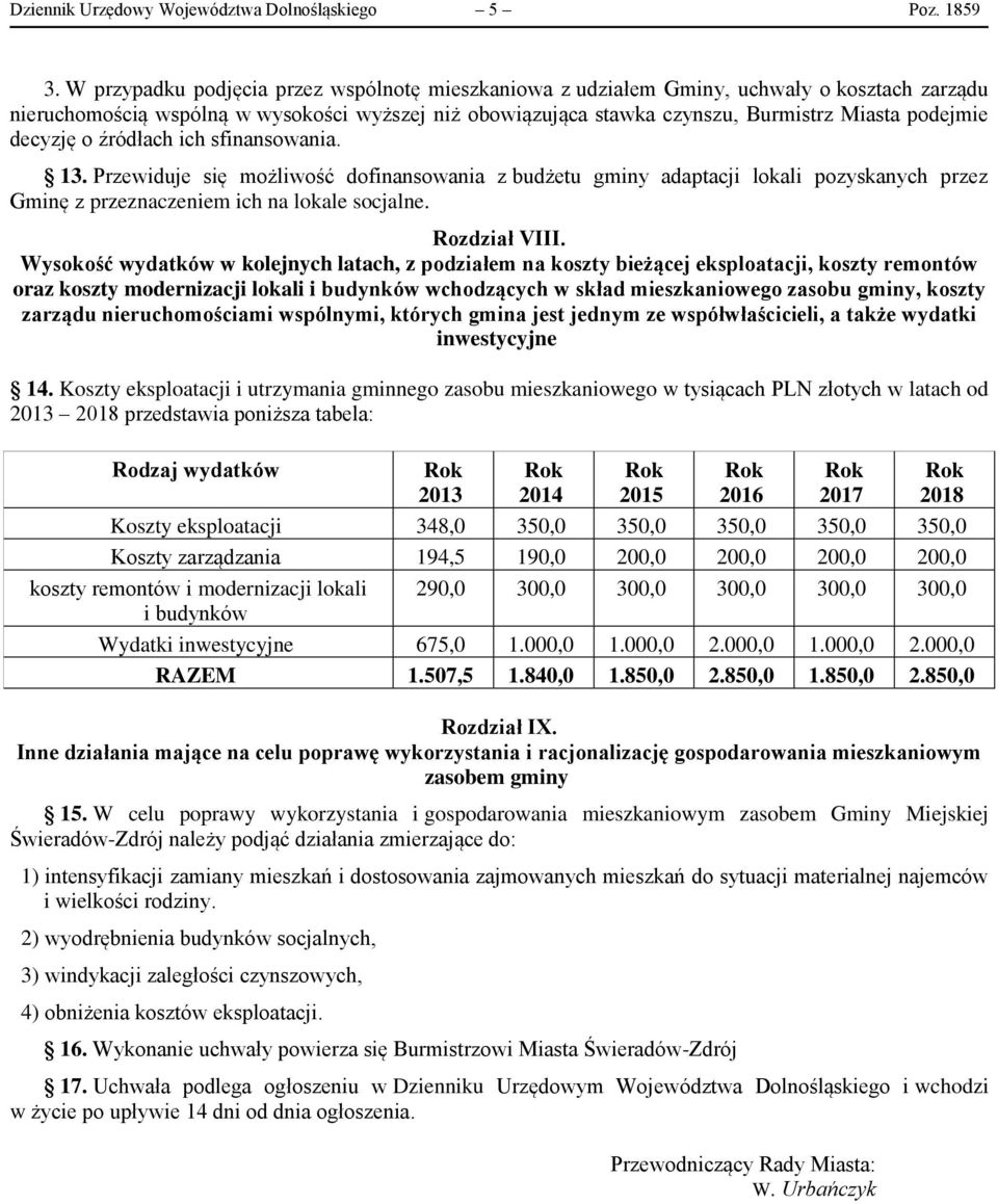 decyzję o źródłach ich sfinansowania. 13. Przewiduje się możliwość dofinansowania z budżetu gminy adaptacji lokali pozyskanych przez Gminę z przeznaczeniem ich na lokale socjalne. Rozdział VIII.