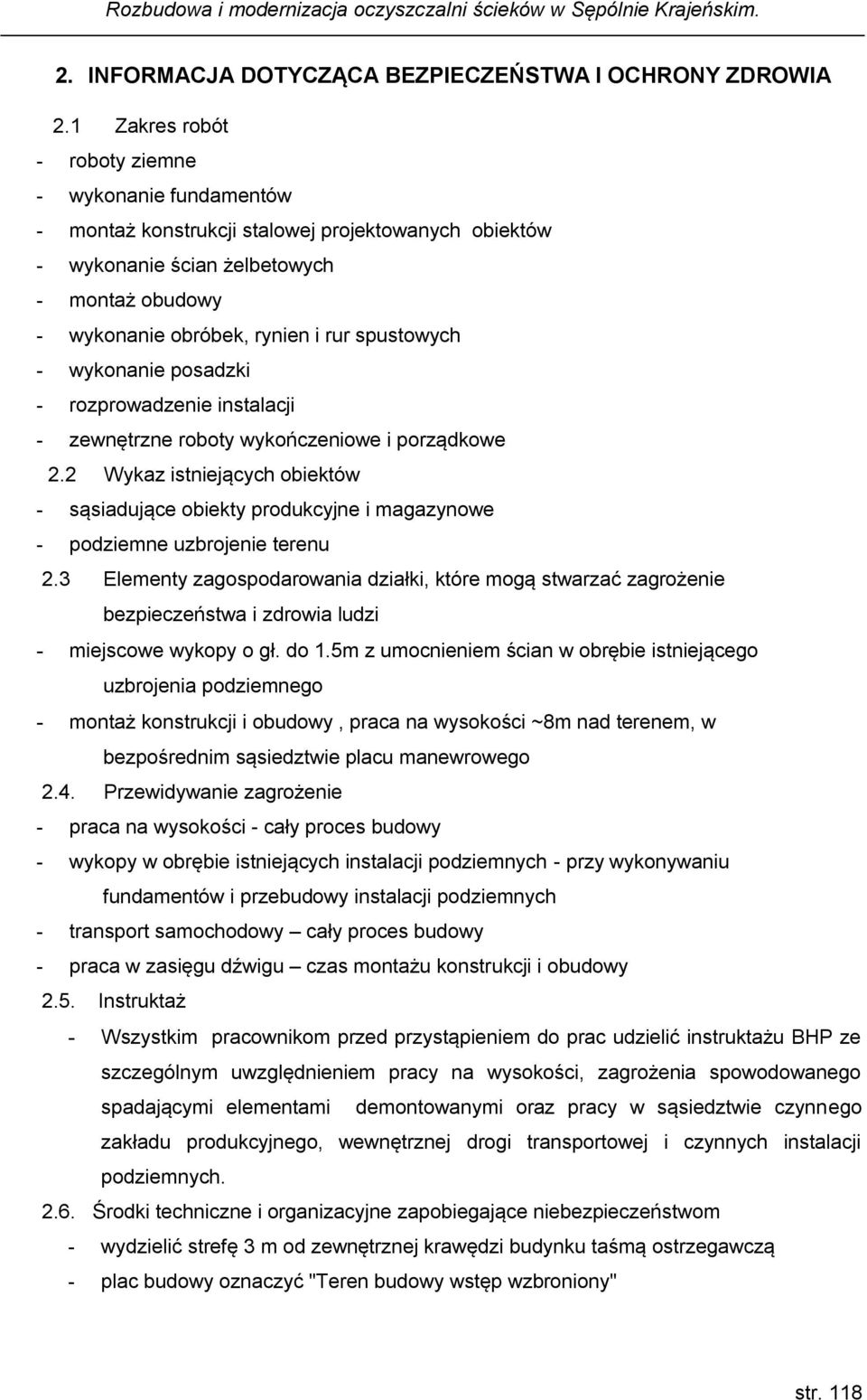 spustowych - wykonanie posadzki - rozprowadzenie instalacji - zewnętrzne roboty wykończeniowe i porządkowe 2.