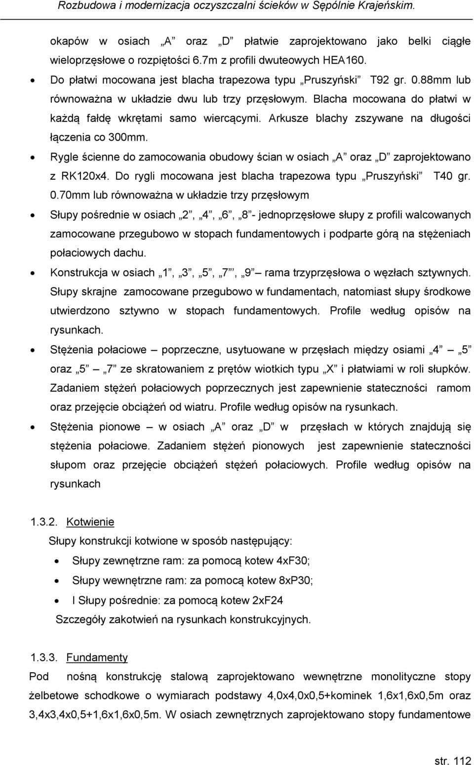 Rygle ścienne do zamocowania obudowy ścian w osiach A oraz D zaprojektowano z RK120x4. Do rygli mocowana jest blacha trapezowa typu Pruszyński T40 gr. 0.