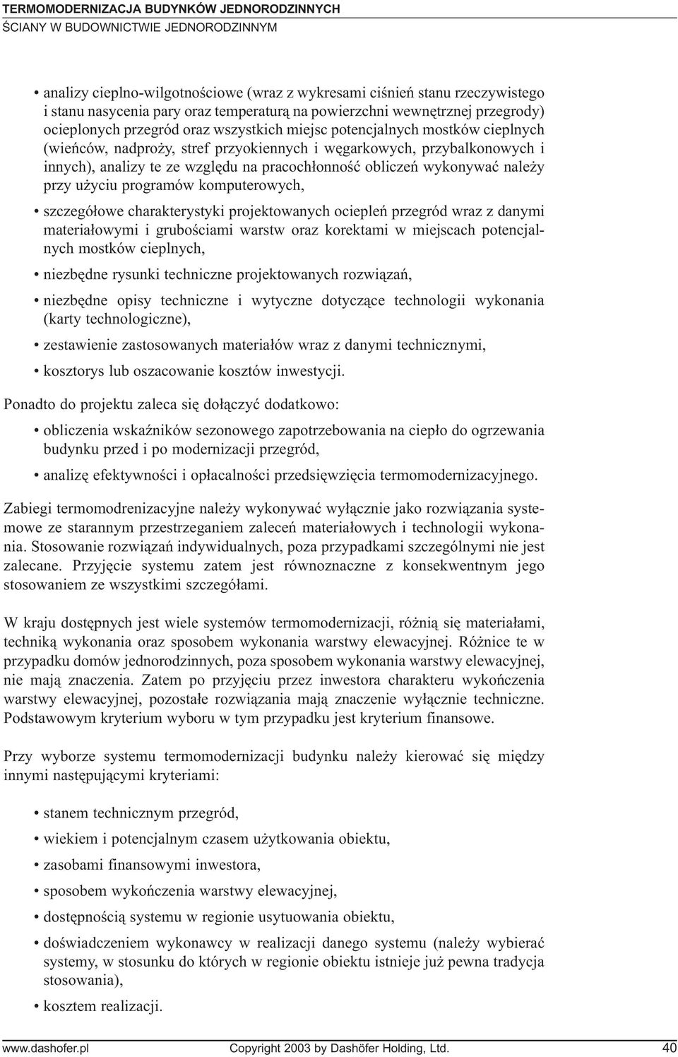 obliczeñ wykonywaæ nale y przy u yciu programów komputerowych, szczegó³owe charakterystyki projektowanych ociepleñ przegród wraz z danymi materia³owymi i gruboœciami warstw oraz korektami w miejscach