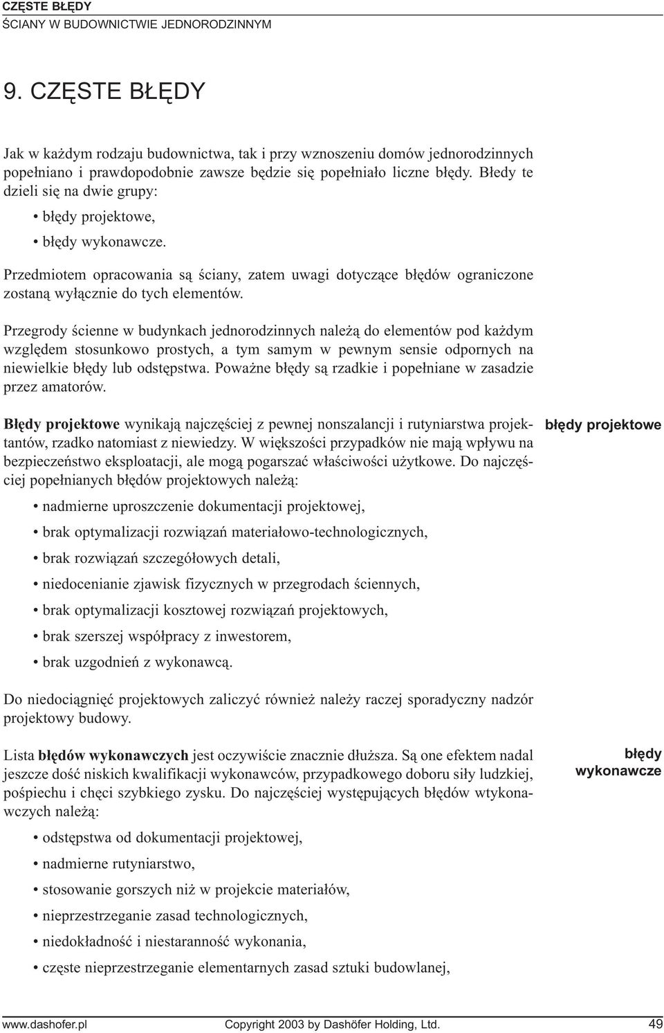 Przegrody œcienne w budynkach jednorodzinnych nale ¹ do elementów pod ka dym wzglêdem stosunkowo prostych, a tym samym w pewnym sensie odpornych na niewielkie b³êdy lub odstêpstwa.