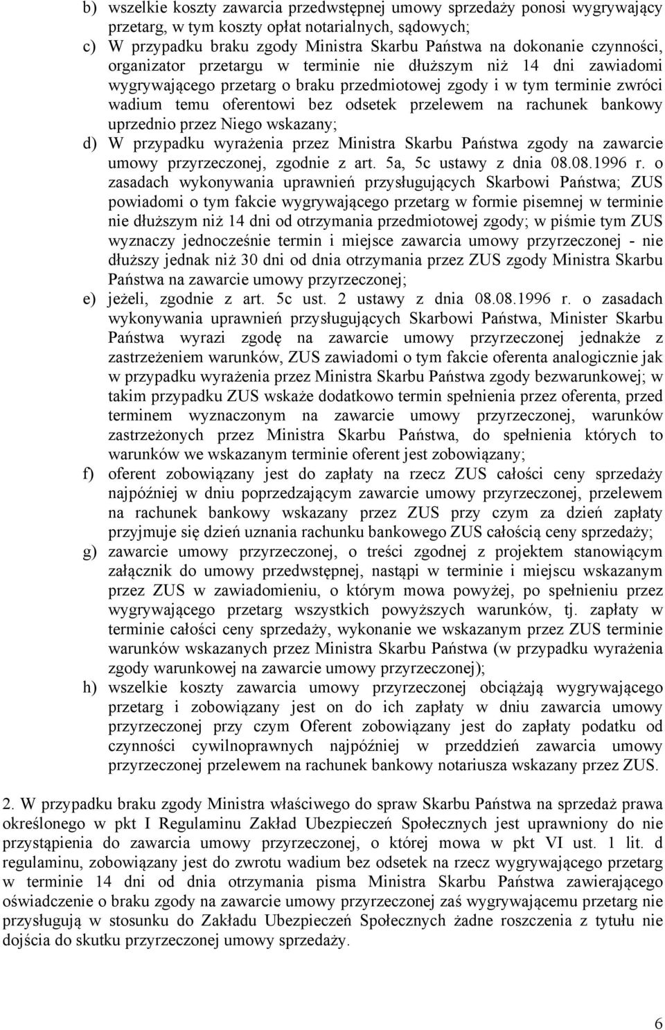 na rachunek bankowy uprzednio przez Niego wskazany; d) W przypadku wyrażenia przez Ministra Skarbu Państwa zgody na zawarcie umowy przyrzeczonej, zgodnie z art. 5a, 5c ustawy z dnia 08.08.1996 r.
