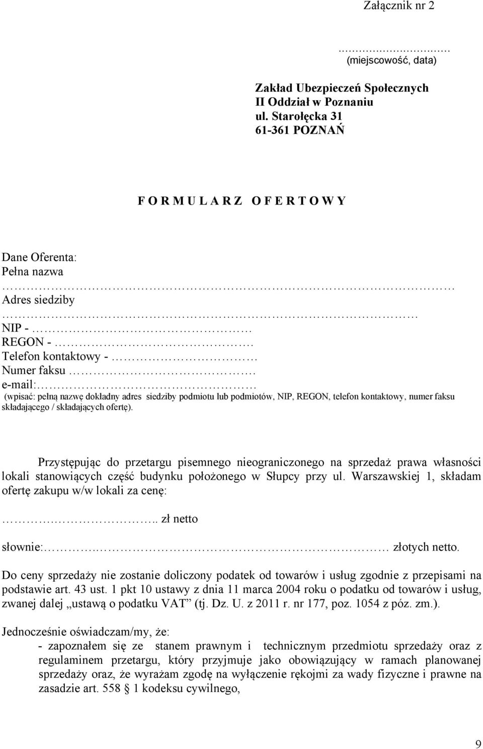 e-mail: (wpisać: pełną nazwę dokładny adres siedziby podmiotu lub podmiotów, NIP, REGON, telefon kontaktowy, numer faksu składającego / składających ofertę).