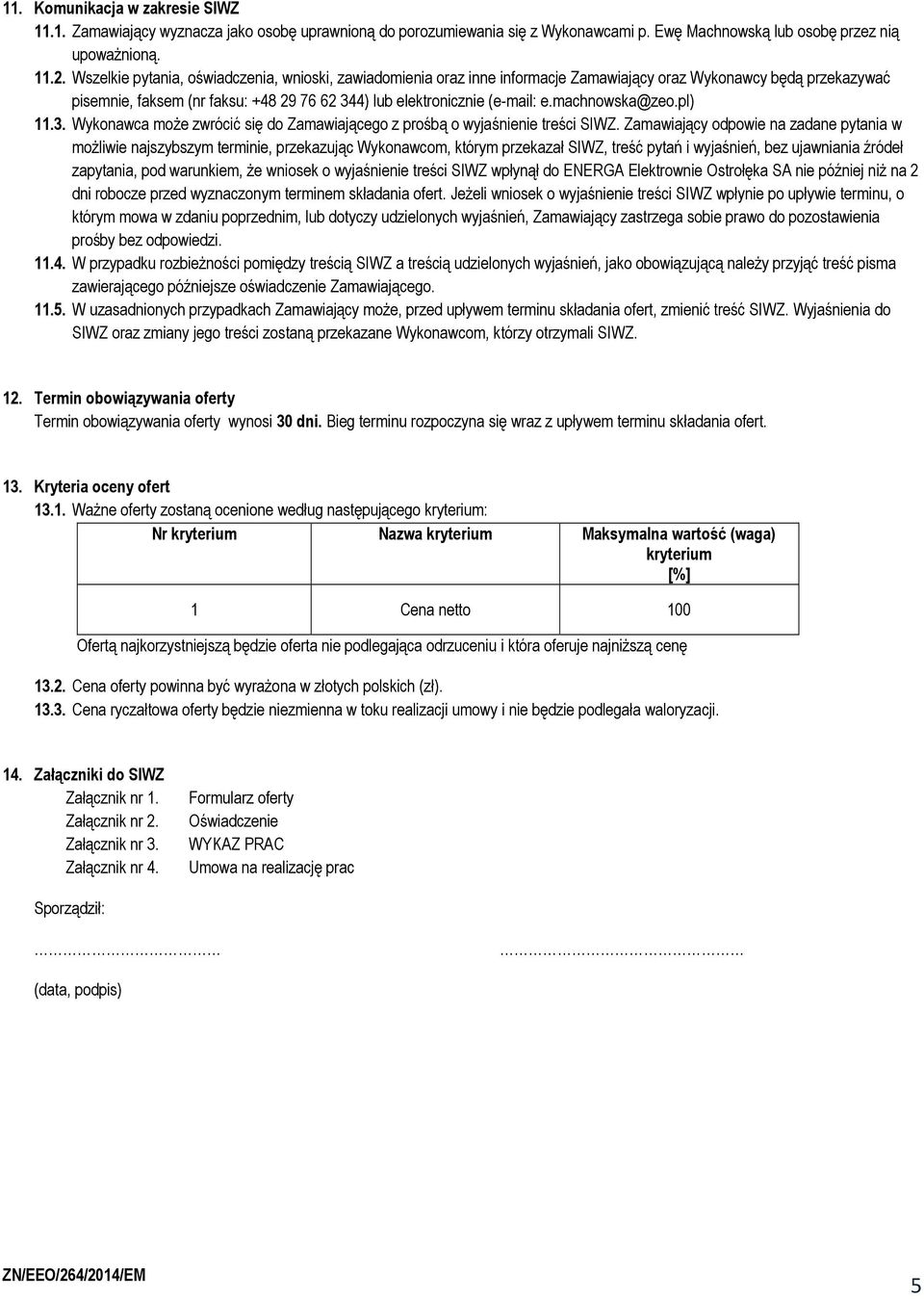 machnowska@zeo.pl) 11.3. Wykonawca może zwrócić się do Zamawiającego z prośbą o wyjaśnienie treści SIWZ.