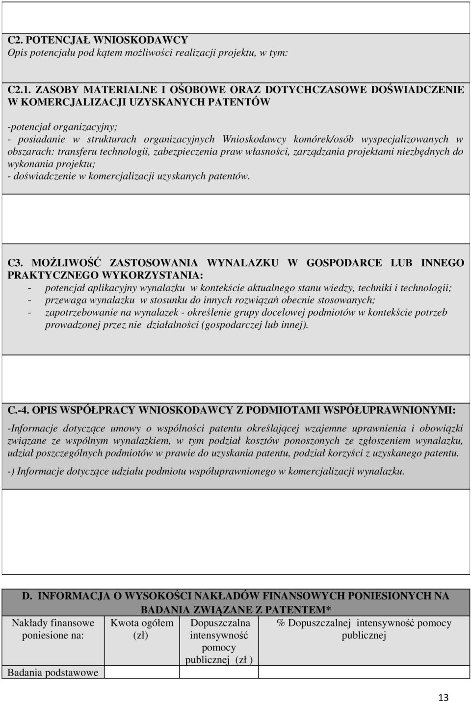 wyspecjalizowanych w obszarach: transferu technologii, zabezpieczenia praw własności, zarządzania projektami niezbędnych do wykonania projektu; - doświadczenie w komercjalizacji uzyskanych patentów.
