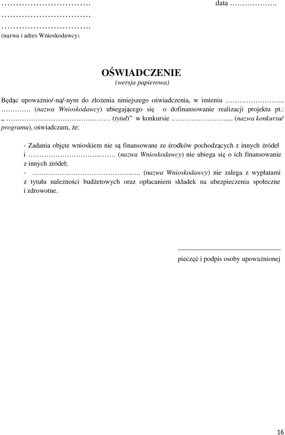 .. (nazwa konkursu/ programu), oświadczam, że: - Zadania objęte wnioskiem nie są finansowane ze środków pochodzących z innych źródeł i.