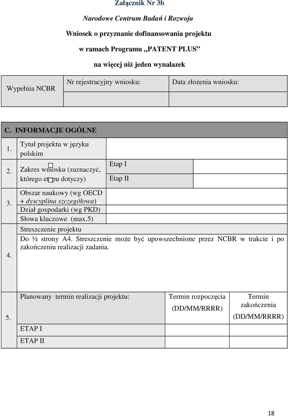 Obszar naukowy (wg OECD + dyscyplina szczegółowa) Dział gospodarki (wg PKD) Słowa kluczowe (max.5) Streszczenie projektu Do ½ strony A4.