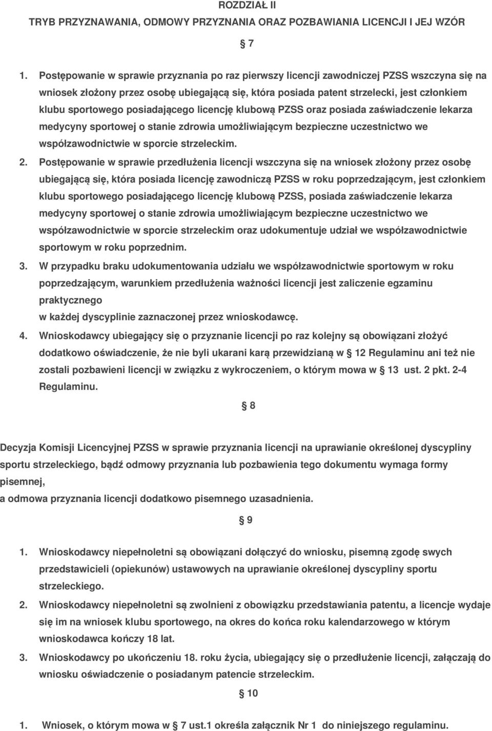 sportowego posiadającego licencję klubową PZSS oraz posiada zaświadczenie lekarza medycyny sportowej o stanie zdrowia umożliwiającym bezpieczne uczestnictwo we współzawodnictwie w sporcie strzeleckim.