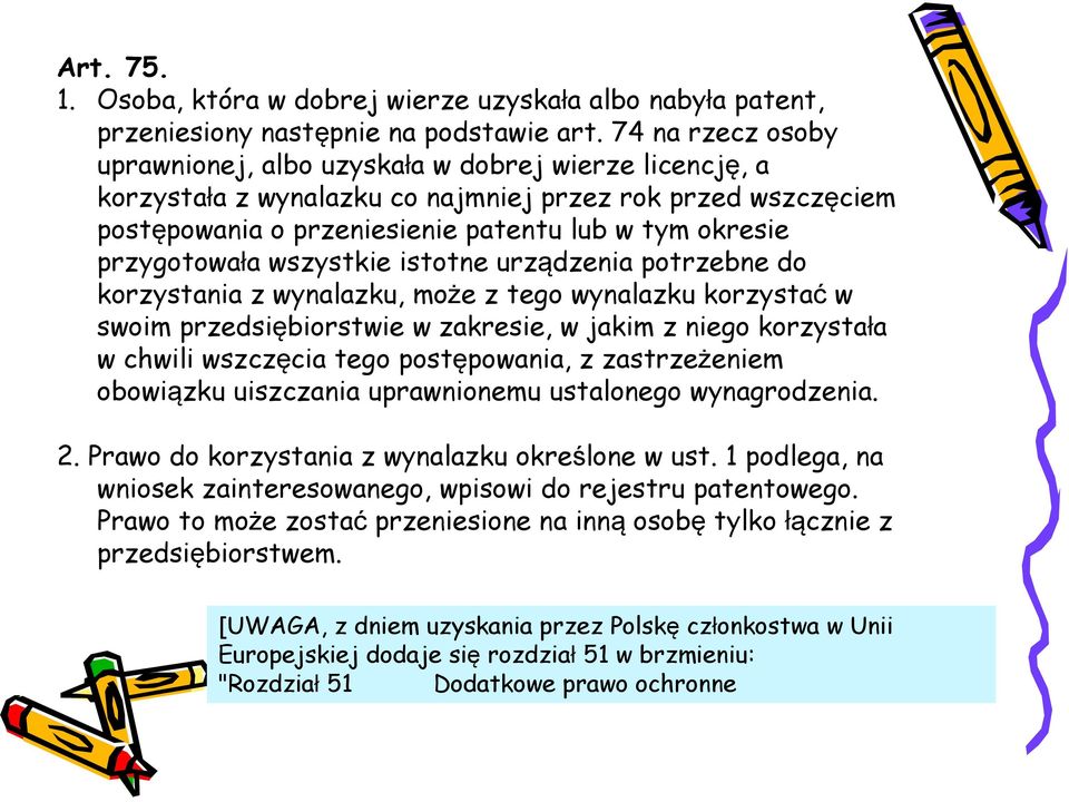 przygotowała wszystkie istotne urządzenia potrzebne do korzystania z wynalazku, może z tego wynalazku korzystać w swoim przedsiębiorstwie w zakresie, w jakim z niego korzystała w chwili wszczęcia