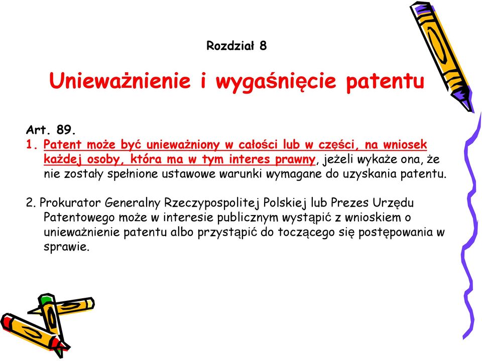 wykaże ona, że nie zostały spełnione ustawowe warunki wymagane do uzyskania patentu. 2.