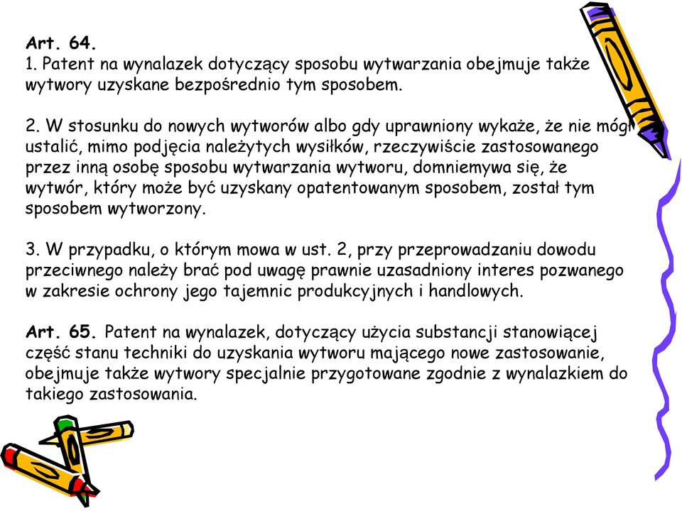 się, że wytwór, który może być uzyskany opatentowanym sposobem, został tym sposobem wytworzony. 3. W przypadku, o którym mowa w ust.