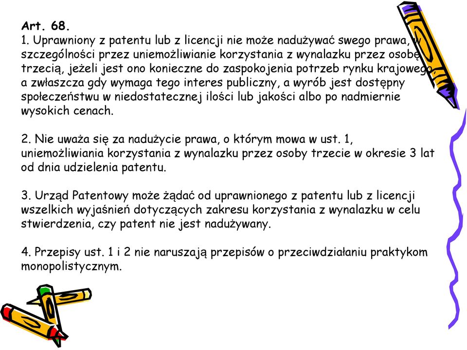 potrzeb rynku krajowego, a zwłaszcza gdy wymaga tego interes publiczny, a wyrób jest dostępny społeczeństwu w niedostatecznej ilości lub jakości albo po nadmiernie wysokich cenach. 2.