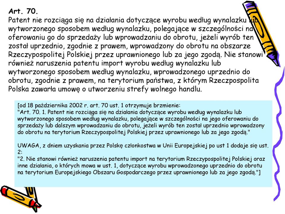 jeżeli wyrób ten został uprzednio, zgodnie z prawem, wprowadzony do obrotu na obszarze Rzeczypospolitej Polskiej przez uprawnionego lub za jego zgodą.